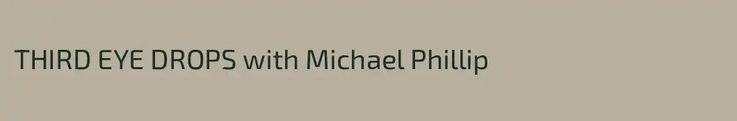 THIRD EYE DROPS with Michael Phillip